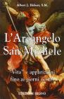 L' arcangelo san Michele. Vita e apparizioni fino ai giorni nostri