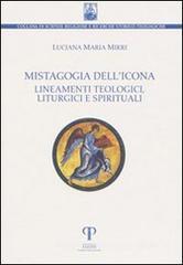 Mistagogia dell'icona. Lineamenti teologici, liturgici e spirituali Mistagogia dell'icona. Lineamenti teologici, liturgici e spirituali