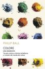 Colore. Una biografia. Tra arte storia e chimica, la bellezza e i misteri del mondo del colore