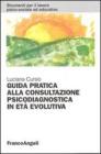 Guida pratica alla consultazione psicodiagnostica in et� evolutiva
