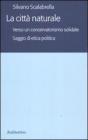 La citt� naturale. Verso un conservatoriamo solidale. Saggio di etica politica
