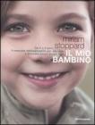 Il mio bambino. Da 0 a 5 anni, il manuale indispensabile per educare e crescere bene i propri figli