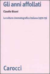 Gli anni affollati. La cultura cinematografica italiana (1970-79)