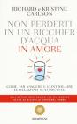 Non perderti in un bicchier d'acqua in amore. Come far crescere e consolidare le relazioni sentimentali