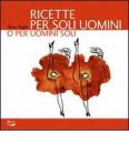 Ricette per soli uomini o per uomini soli