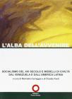 L' alba dell'avvenire. Socialismo del XXI secolo e modelli di civilt� dal Venezuela e dall'America latina