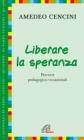 Liberare la speranza. Percorsi pedagogico-vocazionali