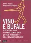 Vino e bufale. Tutto quello che vi hanno sempre dato da bere a proposito delle bevande alcoliche