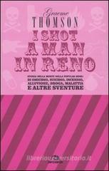 I shot a man in Reno. Storia della morte nella popular song: di omicidio, suicidio, incendio, alluvione, droga, malattia e altre sventure