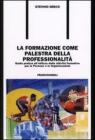 La formazione come palestra della professionalit�. Guida pratica all'utilizzo delle attivit� formative per le persone e le organizzazioni