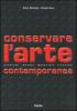 Conservare l'arte contemporanea. Problemi, metodi, materiali, ricerche