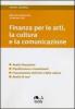 Finanza per le arti, la cultura e la comunicazione. Analisi finanziaria, pianificazione e investimenti, finanziamento dell'arte e della cultura, analisi di casi