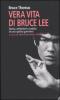 Vera vita di Bruce Lee. Storia, ambizioni e caduta di uno spirito guerriero
