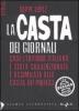La casta dei giornali. Cos� l'editoria italiana � stata sovvenzionata e assimilata alla casta dei politici