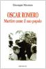 Oscar A. Romeo. Martire come il suo popolo