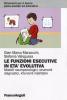 Le funzioni esecutive in et� evolutiva. Modelli neuropsicologici, strumenti diagnostici, interventi riabilitativi