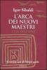 L' arca dei nuovi maestri. L'et� dell'oro. Crescere con gli spiriti guida