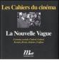La Nouvelle Vague. Il cinema secondo Chabrol, Godard, Resnais, Rivette, Rohmer, Truffaut