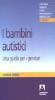 I bambini autistici. Una guida per i genitori