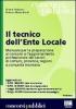 Il tecnico dell'ente locale. Manuale per la preparazione ai concorsi pubblici e guida per gli istruttori tecnici di comuni, provincie, regioni e comunit� montane