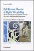 Dal museum theatre al digital storytelling. Nuove forme della comunicazione museale fra teatro, multimedialit� e narrazione