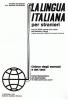 La lingua italiana per stranieri. Corso elementare ed intermedio. Chiavi vol.1