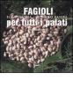 Fagioli per tutti i palati. Il re della cucina rustica