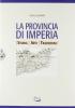 La provincia di Imperia. Storia, arti, tradizioni