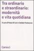 Tra ordinario e straordinario: modernit� e vita quotidiana