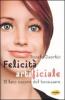 Felicit� artificiale. Il lato oscuro del benessere