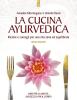 La cucina ayurvedica. Propriet� nutritive e terapeutiche dei cibi e delle combinazioni alimentari