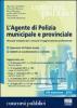 L' agente di polizia municipale e provinciale. Manuale completo per i concorsi e l'aggiornamento professionale