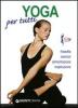 Yoga per tutti. Filosofia, esercizi, alimentazione, respirazione