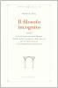 Il filosofo incognito ovvero Louis-Claude de Saint-Martin. Studio della sua opera e della sua via per la rigenerazione e la reintegrazione dell'uomo