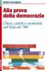 Alla prova della democrazia. Chiesa, cattolici e modernit� nell'Italia del '900