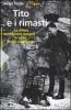 Tito e i rimasti. La difesa dell'identit� italiana in Istria, Fiume e Dalmazia