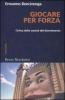 Giocare per forza. Critica della societ� del divertimento