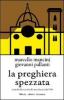 La preghiera spezzata. I cattolici fiorentini nella seconda met� del '900