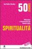 50 classici della spiritualit�. Riflessioni e illuminazioni dai maestri della spiritualit�