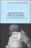 Nell'intimo delle madri. Luci e ombre della maternit�