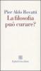 La filosofia pu� curare? La consulenza filosofica in questione
