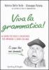 Viva la grammatica! La guida pi� facile e divertente per imparare il buon italiano