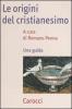 Le origini del cristianesimo. Una guida
