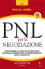 PNL per la negoziazione. Come vincere al tavolo delle trattative grazie agli strumenti della programmazione neuro-linguistica