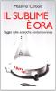 Il sublime � ora. Saggio sulle estetiche contemporanee