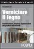 Verniciare il legno. Composizione, impiego e prestazioni dei prodotti vernicianti