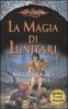 La magia di Lunitari. I preludi. DragonLance vol.1