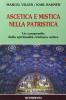 Ascetica e mistica nella patristica. Un compendio della spiritualit� cristiana antica