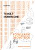 Tavole numeriche. Formulario geometrico. Per le Scuole