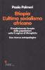 Etiopia. L'ultimo socialismo africano. Il trasferimento forzato delle popolazioni sotto il regime di Menghistu. Una ricerca antropologica